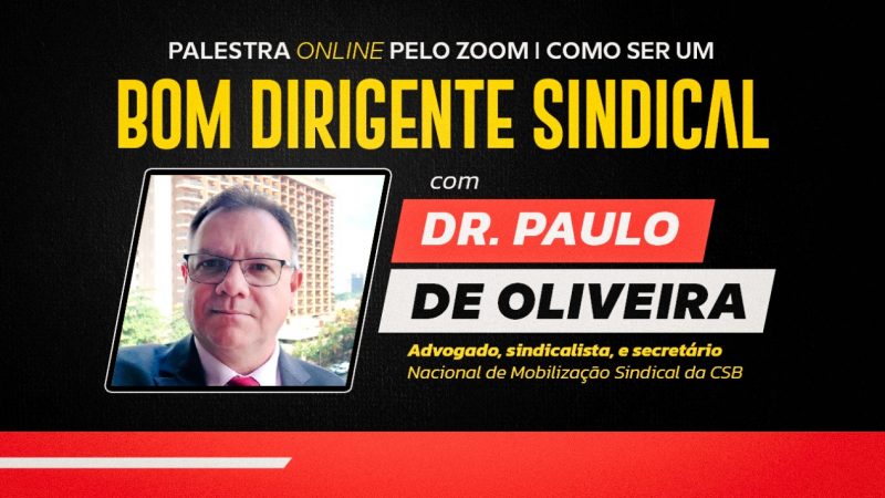 Palestra com o Dr. Paulo de Oliveira | “Como ser um bom dirigente sindical”, dia 23/11, às 17 horas, pelo Zoom