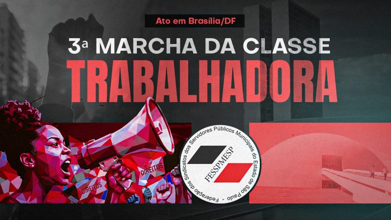 FESSPMESP convoca todos os Sindicatos filiados para a 3ª Marcha da Classe Trabalhadora, dia 15 de abril, em Brasília