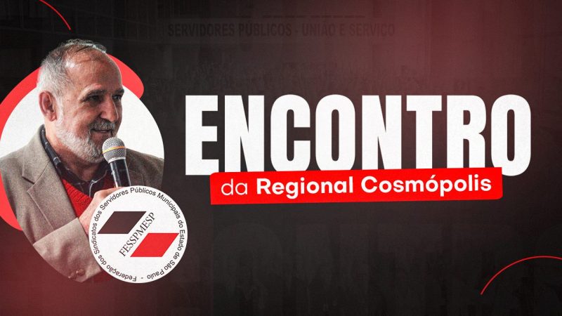Regional Cosmópolis | Fesspmesp realiza encontro com os sindicalistas no dia 2 de julho, às 14 horas, na sede do Sindicato dos Servidores de São João da Boa Vista