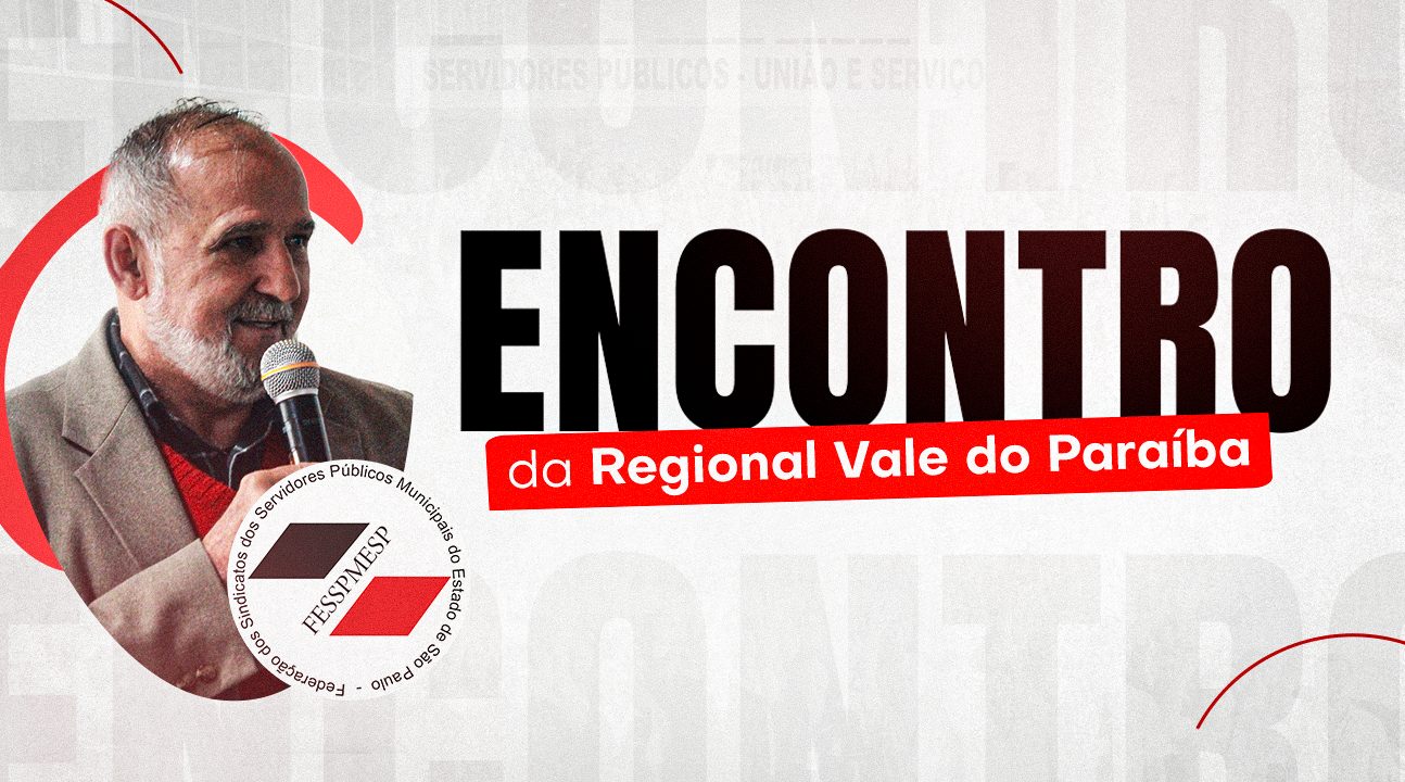 Regional Vale do Paraíba | Fesspmesp realiza encontro com os sindicalistas no dia 23 de junho, às 14 horas, na sede do Sindicato dos Servidores de Guaratinguetá