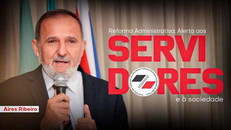 Reforma Administrativa – Um alerta aos Servidores públicos municipais e à sociedade