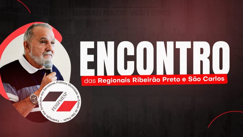 Fesspmesp realizará enconto das Regionais Ribeirão Preto e São Carlos no dia 31 de julho, às 13 horas, na sede do SSM/RPGP