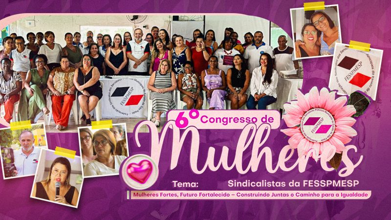 Assista ao documentário do 6º Congresso das Mulheres Sindicalistas da Fesspmesp, uma ação de empoderamento e união no Estado de São Paulo