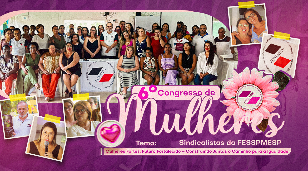 Assista ao documentário do 6º Congresso das Mulheres Sindicalistas da Fesspmesp, uma ação de empoderamento e união no Estado de São Paulo