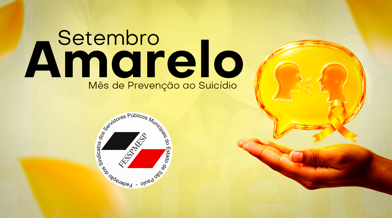 LUTAMOS PELA VIDA | FESSPMESP apoia a campanha do Setembro Amarelo e enfatiza a prevenção ao suicídio ️️️️