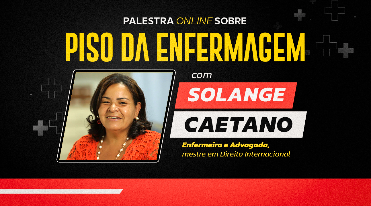 Piso da Enfermagem | Palestra com Solange Caetano, presidente da Federação Nacional dos Enfermeiros, será dia 12/9, às 15 horas