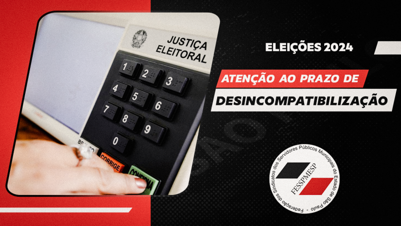 Eleições 2024 | Atente-se aos prazos de desincompatibilização dos mais diversos cargos no funcionalismo