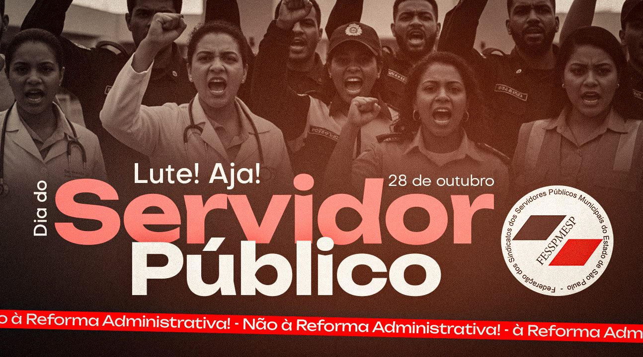 28 de outubro – Dia do Servidor Público – Reflexão, Resistência e Luta. NÃO À REFORMA DESTRUTIVA