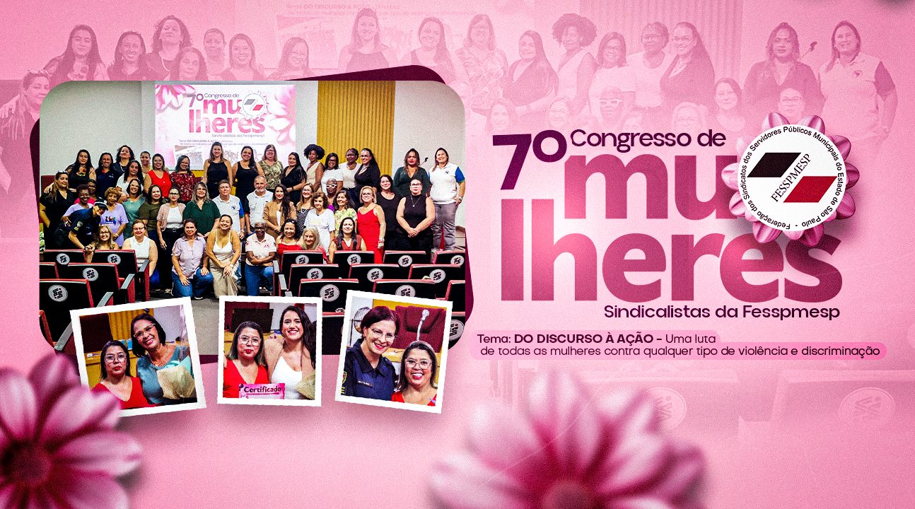 Assista ao vídeo especial com todos os detalhes do 7º Congresso de Mulheres Sindicalistas da Fesspmesp. Está imperdível!
