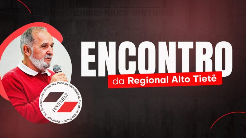Regional Alto Tietê | Fesspmesp realiza encontro no dia 24 de julho, às 10 horas, na sede do Sindicato dos Servidores de Arujá